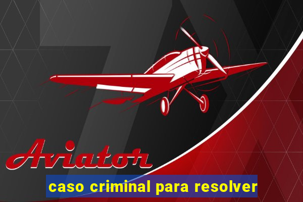 caso criminal para resolver